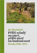 Příliš mladý na smrt, příliš starý na budoucnost - Deníky 2006–2015