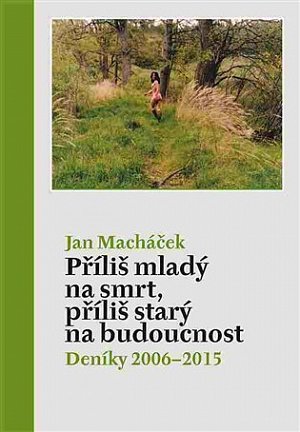 Příliš mladý na smrt, příliš starý na budoucnost - Deníky 2006–2015