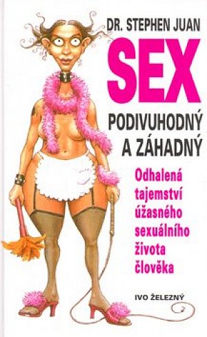Sex podivuhodný a záhadný - odhalená tajemství úžasného sexuálního života člověka