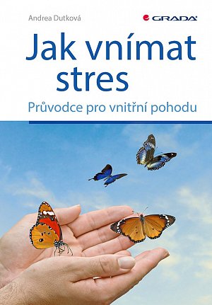 Jak vnímat stres - Průvodce pro vnitřní pohodu