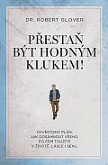 Přestaň být hodným klukem! - Osvědčený plán, jak dosáhnout všeho, po čem toužíte v životě, lásce i sexu