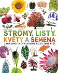 Stromy, listy, květy a semena - Obrazová encyklopedie rostlinné říše