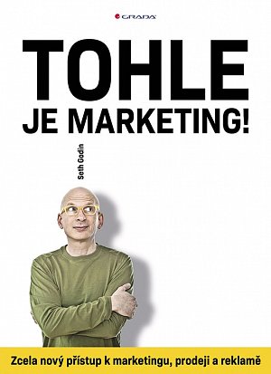 Tohle je marketing! - Zcela nový přístup k marketingu, prodeji a reklamě