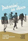Putování za obzor - Tramping v české společnosti 1918-1989
