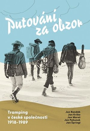 Putování za obzor - Tramping v české společnosti 1918-1989