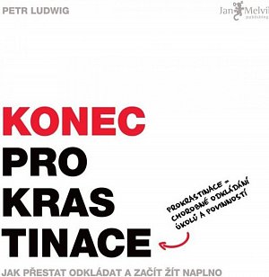 Konec prokrastinace - Jak přestat odkládat a začít žít naplno