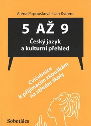 5 až 9 - Český jazyk a kulturní přehled (Cvičebnice k přijímacím zkouškám na SŠ)
