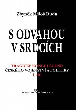 S odvahou v srdcích - Tragické konce legend českého vojenství a politiky - I. díl