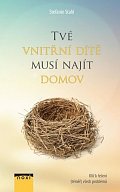 Tvé vnitřní dítě musí najít domov - Klíč k řešení (téměř) všech problémů