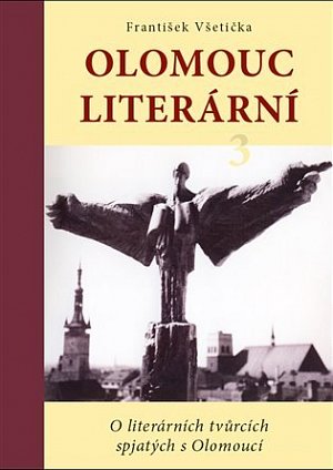 Olomouc literární 3 - O literárních tvůrcích spjatých s Olomoucí