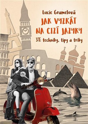 Jak vyzrát na cizí jazyky - 3T Techniky, tipy, triky