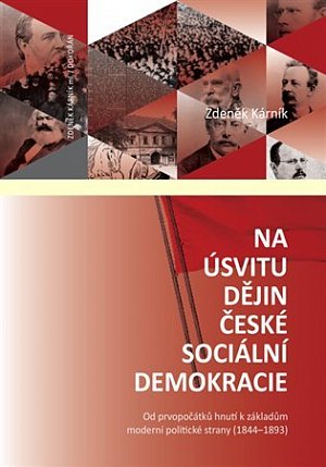 Na úsvitu dějin české sociální demokracie - Od prvopočátků hnutí k základům moderní politické strany (1844-1893)