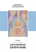 Jak ochraňovat čistotu duše - Nové pohledy na příčiny psychických problémů a možnosti péče o duševní zdraví
