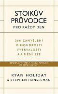 Stoikův průvodce pro každý den / 366 zamyšlení o moudrosti, vytrvalosti a umění žít