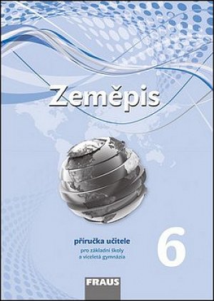Zeměpis 6 pro ZŠ a víceletá gymnázia - Příručka učitele