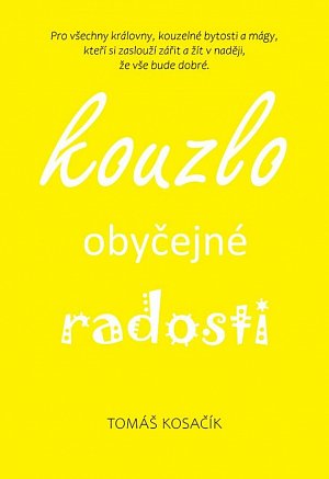 Kouzlo obyčejné radosti - Být, žít, snít a neřešit kraviny