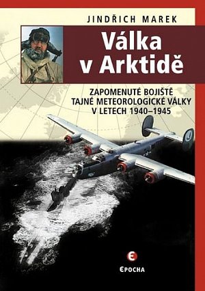 Válka v Arktidě - Zapomenuté bojiště tajné meteorologické války v letech 1940-1945