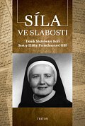 Síla ve slabosti - Deník Služebnice Boží Sestry Elišky Pretschnerové OSF