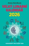 Velký lunární kalendář 2026 aneb Horoskopy pro každý den