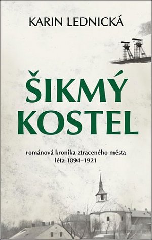 Šikmý kostel - Románová kronika ztraceného města, léta 1894-1921
