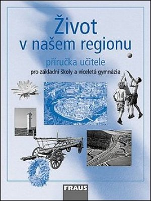 Život v našem regionu - příručka učitele