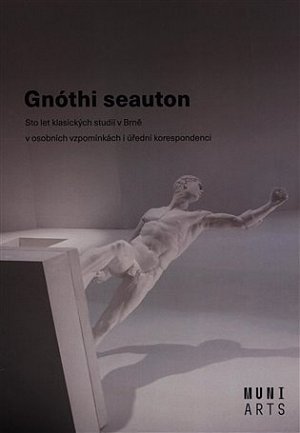 Gnóthi seauton - Sto let klasických studií v Brně v osobních vzpomínkách i úřední korespondenci