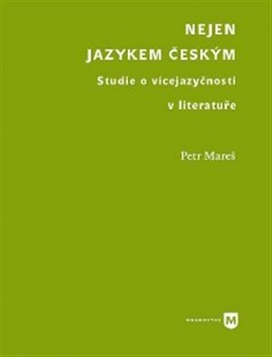 Nejen jazykem českým - Studie o vícejazyčnosti v literatuře