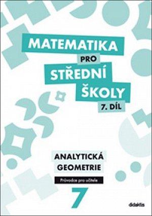Matematika pro SŠ 7. díl - Průvodce pro učitele