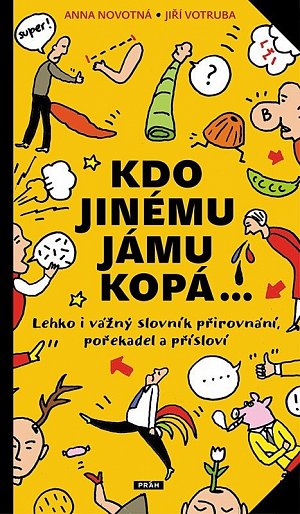 Kdo jinému jámu kopá - Lehko i vážný slovník  pořekadel, přirovnání a přísloví