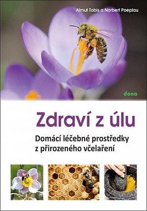 Zdraví z úlů - Domácí léčebné prostředky z přirozeného včelaření