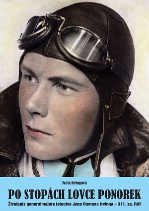 Po stopách lovce ponorek - Životopis generálmajora letectva Jana Romana Irvinga