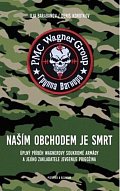 Naším obchodem je smrt - Úplný příběh Wagnerovy soukromé armády a jejího zakladatele Jevgenije Prigožina