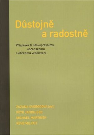 Důstojně a radostně - Příspěvek k lidskoprávnímu, občanskému a etickému vzdělávání
