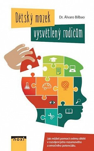 Dětský mozek vysvětlený rodičům - Jak můžete pomoct svému dítěti v rozvíjení jeho rozumového a emočního potenciálu