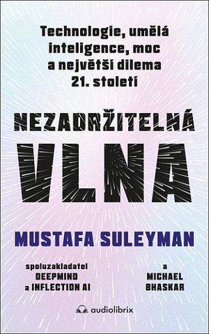 Nezadržitelná vlna - Technologie, umělá inteligence, moc a největší dilema 21. století