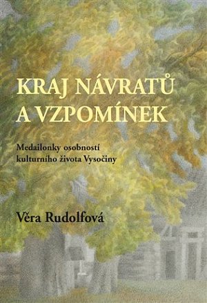 Krajina návratů a vzpomínek - Medailonky osobností kulturního života Vysočiny