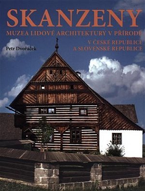 Skanzeny - Muzea lidové architektury v přírodě v České republice a Slovenské republice