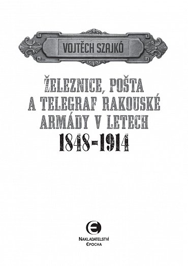 Náhled Železnice, pošta a telegraf rakouské armády v letech 1848-1914