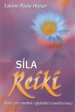 Síla reiki - Rady pro osobní i globální transformaci
