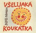 Všelijaká koukátka malých i velkých uchechtánků aby neměli dlouhou chvilku