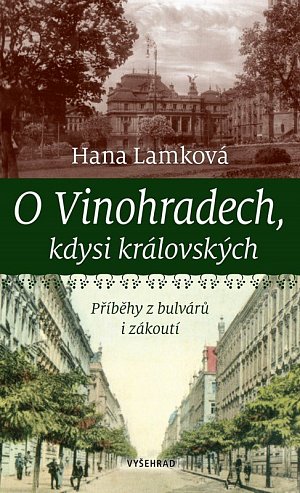 O Vinohradech, kdysi královských - Příběhy z bulvárů i zákoutí