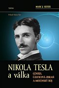 Nikola Tesla a válka - Génius, částicová zbraň a mocenský boj