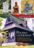 Polsko literární - O polských spisovatelích, také však o českých a slovenských, kteří se na polské kultuře podíleli