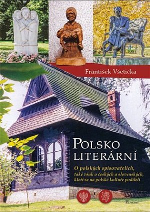 Polsko literární - O polských spisovatelích, také však o českých a slovenských, kteří se na polské kultuře podíleli