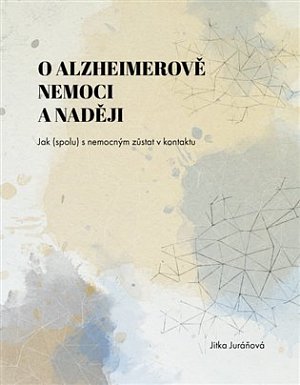 O Alzheimerově nemoci a naději - Jak (spolu) s nemocným zůstat v kontaktu