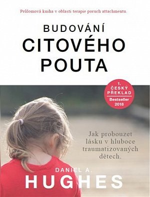 Budování citového pouta - Jak probouzet lásku v hluboce traumatizovaných dětech