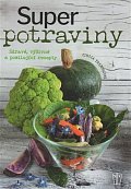 Superpotraviny - Zdravé, výživné a posilující recepty