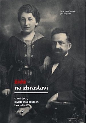 Židé na Zbraslavi - O místech, životech a cestách bez návratu