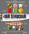 Jak vaří šéfkuchaři - Všechno, co jste kdy chtěli vědět o vaření