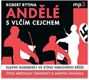 Andělé s vlčím cejchem - Slavní hudebníci ve stínu hákového kříže - CDmp3 (Čte Miroslav Táborský a Martin Zahálka)